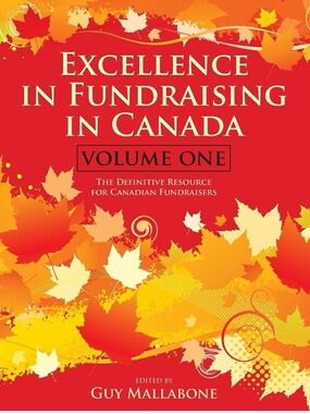 Excellence in Fundraising in Canada Volume One By Guy Mallabone